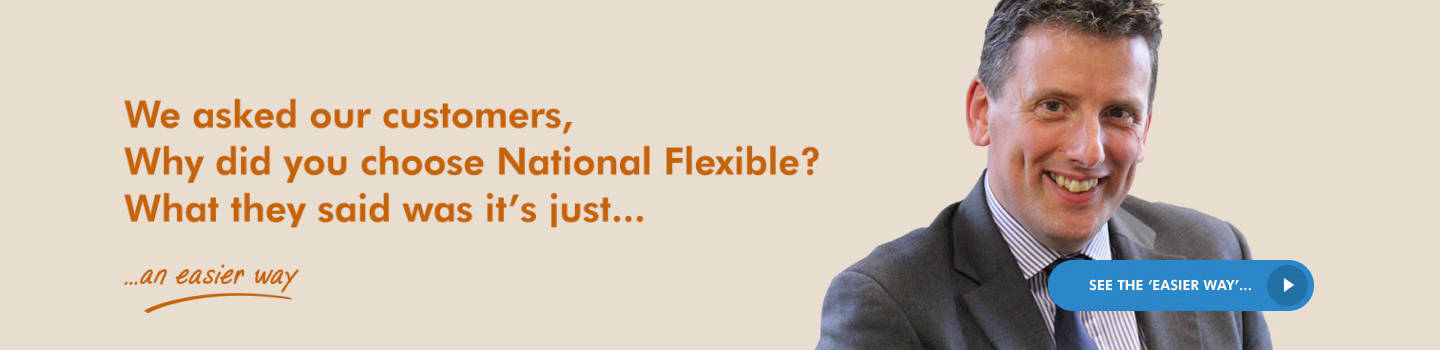 We asked our customers, why did you choose National Flexible? What they said was its just... an easier way